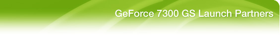 GeForce 7300 GS/LE Launch Partners