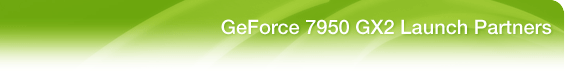 GeForce 7950 GX2 Launch Partners